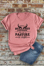 There's BS Everywhere and Not a Pasture in Sight Graphic T